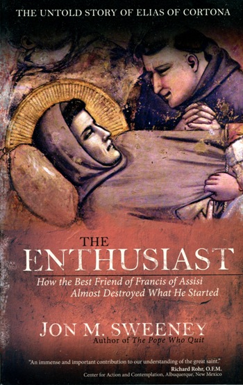 The cover of The Enthusiast: How the Best Friend of Francis of Assisi Almost Destroyed What He Started by Jon M. Sweeney. 