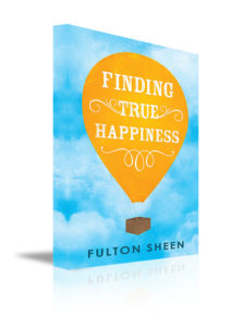 Finding True Happiness by Fulton Sheen