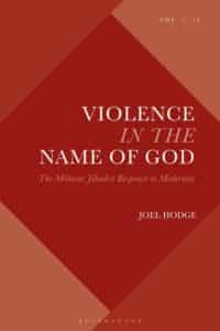 Violence in the Name of God: The Militant Jihadist Response to Modernity by Joel Hodge, Bloomsbury Academic, 2020.