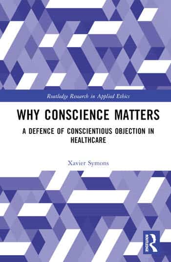Dr Xavier Symons’ Why Conscience Matters: A Defence of Conscientious Objection in Healthcare Book Cover