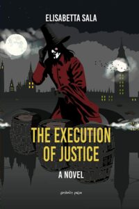 The Execution of Justice, Elisabetta Sala, translated into English by Mary Anne Robertson, Sycamore, Illinois: Gondolin Press, 2022, pp.489, $9.95 RRP (Kindle Edition). Cover: gondolinpress.com