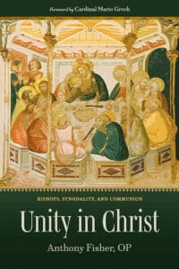 BIshops, Synodality, and Communion: Unity in Christ by Archbishop Anthony FIsher OP. Cover: Supplied